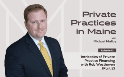 012: Intricacies of Private Practice Financing with Rob Westhoven (Part 2)